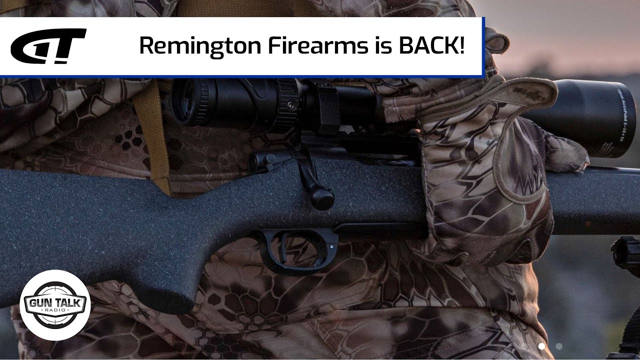 Remington Firearms Is BACK! | Gun Talk Radio - YouTube