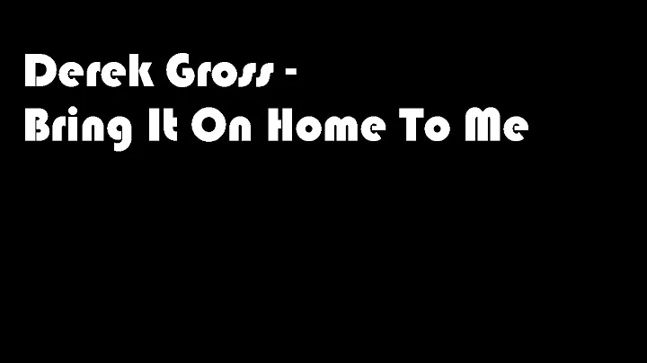 Derek Gross - Bring It On Home To Me