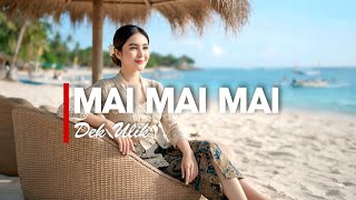 MAI MAI MAI - DEK ULIK [VERSI GEK AI]