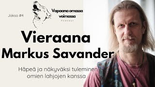 Markus Savander - Häpeän kohtaaminen ja muuntaminen voimavaraksi, näkyväksi tuleminen