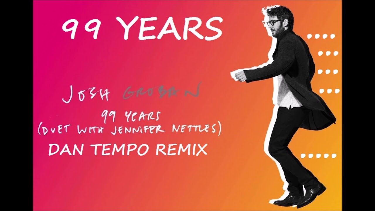 JOSH GROBAN WITH JENNIFER NETTLES 99 YEARS DAN TEMPO REMIX - YouTube
