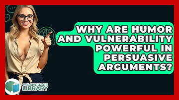 Why Are Humor And Vulnerability Powerful In Persuasive Arguments? - The Language Library