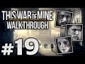 Прохождение This War of Mine — Часть #19: ВОЙНА ОКОНЧЕНА! [Бруно, Роман, Катя] [ФИНАЛ]