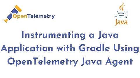 Instrumenting Java Application with Gradle Using OpenTelemetry Java Agent | Observability with OTEL