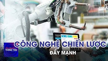 Đẩy mạnh các công nghệ chiến lược