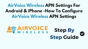 AirVoice Wireless APN Settings For Android & iPhone -How To Configure AirVoice Wireless APN Settings