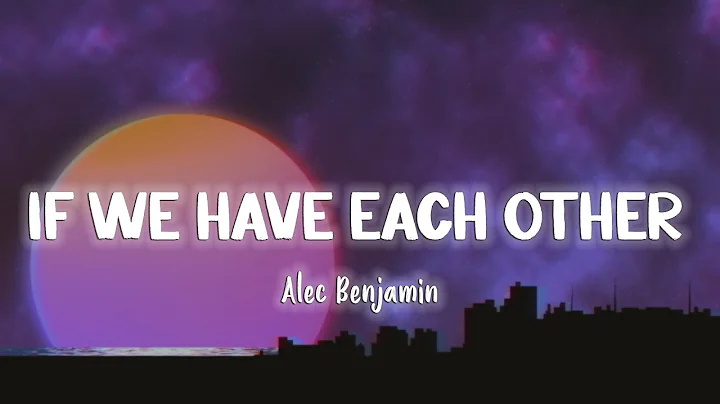 If We Have Each Other - Alec Benjamin [Lyrics/Vietsub] - DayDayNews