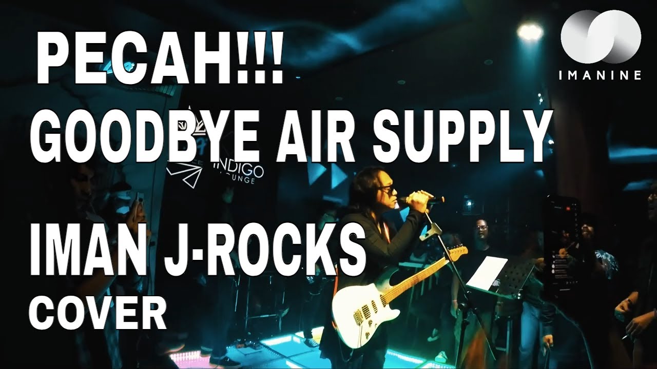 AIR SUPPLY - GOODBYE ( IMAN J-ROCKS COVER LIVE BANGKA ) PECAH ...