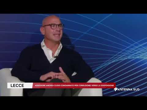 Video 24 OTTOBRE 2026 LECCE ASSESSORE ANDREA GUIDO CONDANNATO PER CORRUZIONE; VERSO LA SOSPENSIONE
