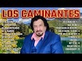 Los Caminantes Mix Románticas Inolvidables 💖 Los Caminantes puras Romanticas para Enamorarse Más