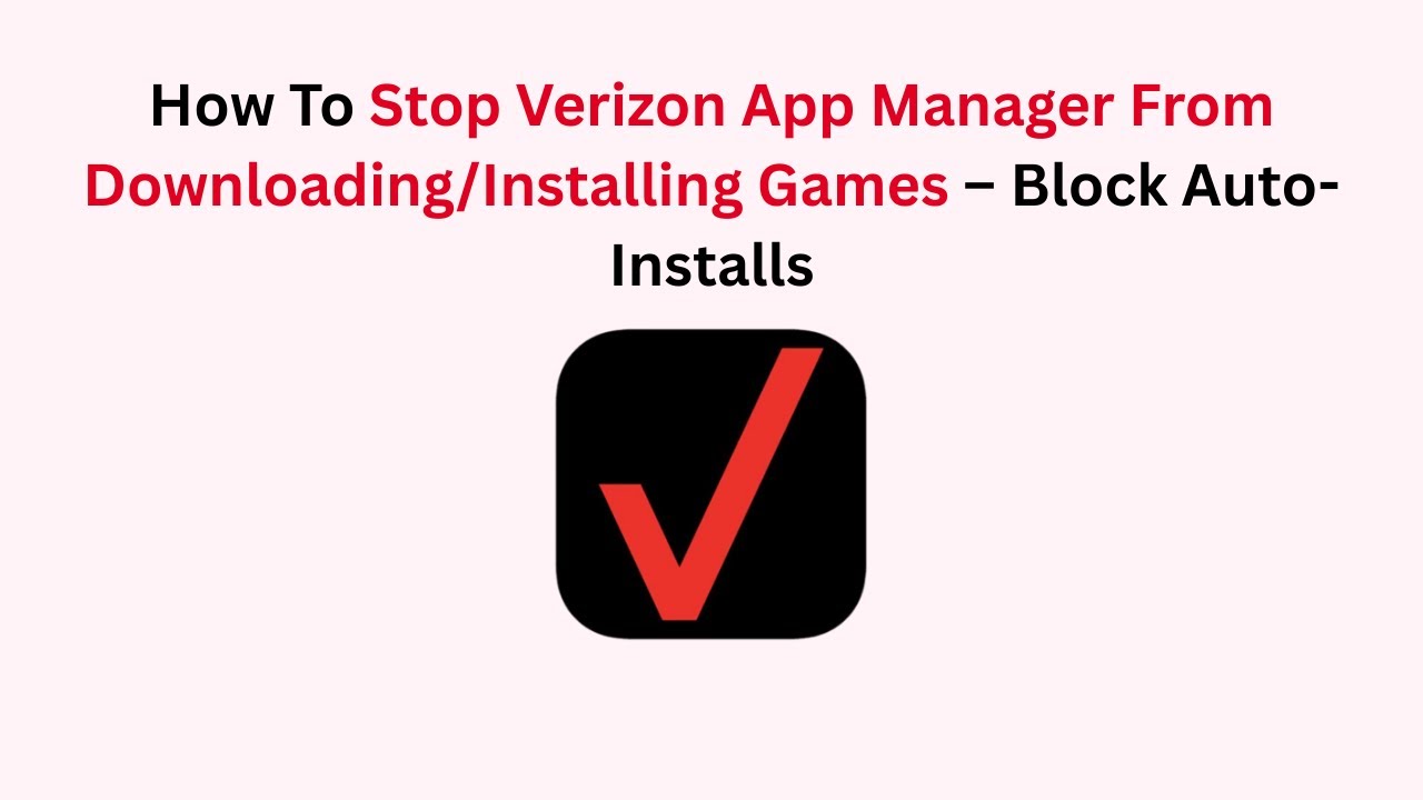 How To Stop Verizon App Manager From Downloading/Installing Games