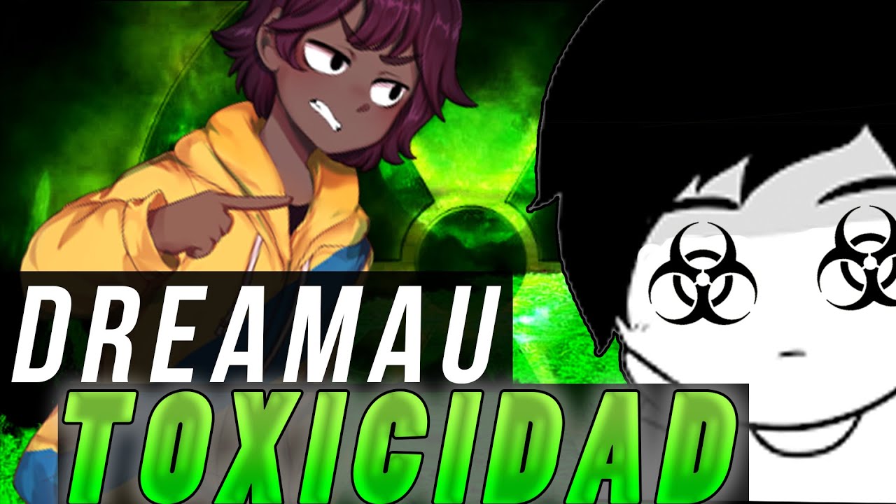 Dreamau y la TOXICIDAD