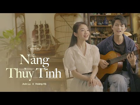 Video NẮNG THỦY TINH - AVIN LU x HOÀNG HÀ (Special Live... - youtube