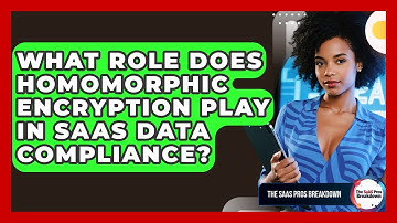 What Role Does Homomorphic Encryption Play In SaaS Data Compliance? - The SaaS Pros Breakdown