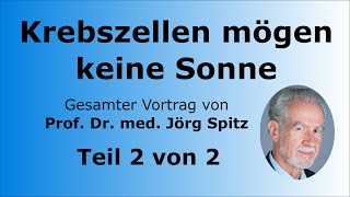 Krebszellen mögen keine Sonne Teil 2/2 - Gesamter Vortrag von Prof. Dr. med. Jörg Spitz