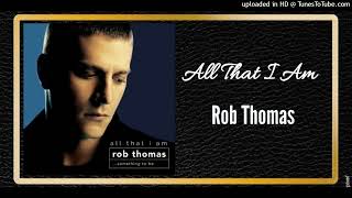 All That I Am - Rob Thomas