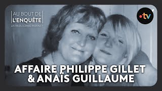 Intégrale L’Affaire Philippe Gillet / Anaïs Guillaume  Au bout de l'enquête