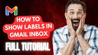 How to Show Labels in Gmail Inbox [2026 Full Guide]