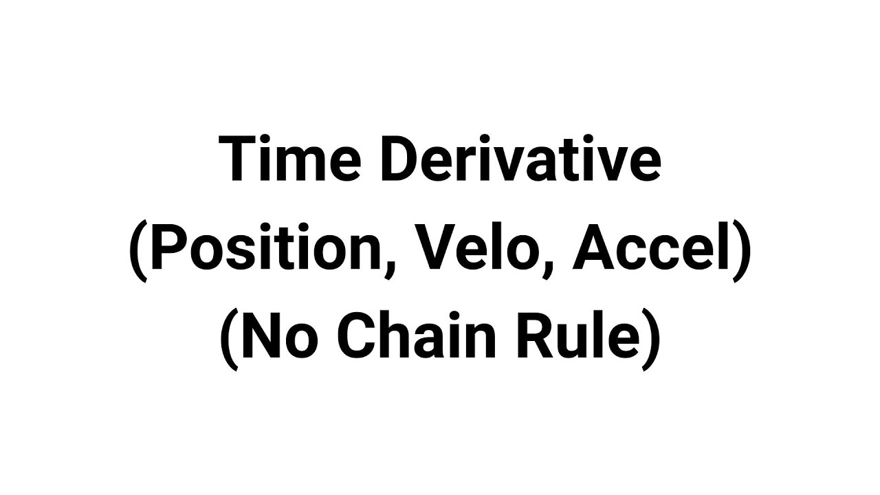 Video 2 - Time Derivative (No Chain Rule)