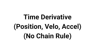 Video 2 - Time Derivative (No Chain Rule)