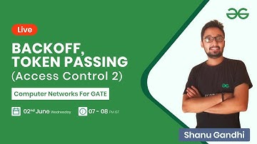 Backoff, Token Passing (Access Control 2) with Shanu Gandhi | GeeksforGeeks GATE