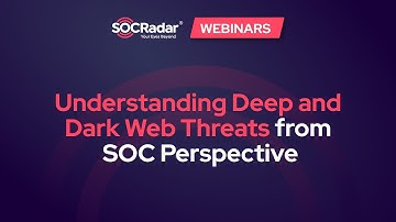 Understanding Deep and Dark Web Threats from SOC Perspective | Webinar
