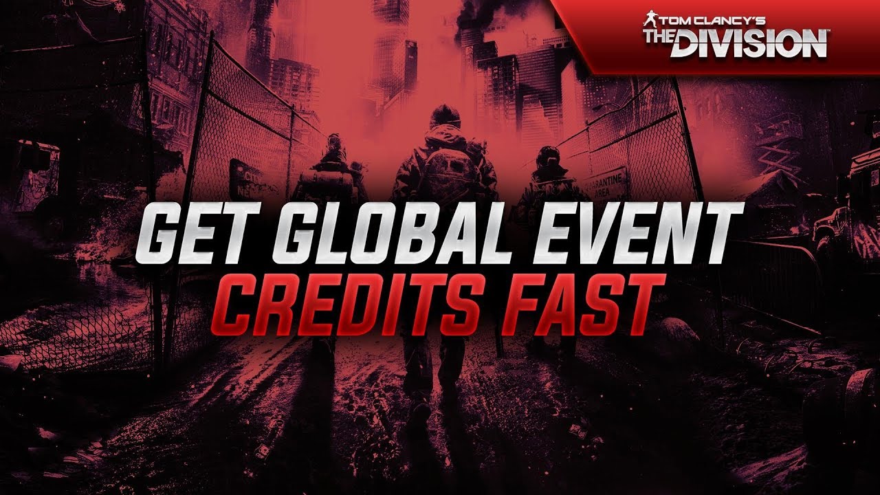 THE DIVISION - UPDATE 1.7 - HOW TO GET "GLOBAL EVENT CREDITS" SUPER FAST! GET CLASSIFIED GEAR FAST!
