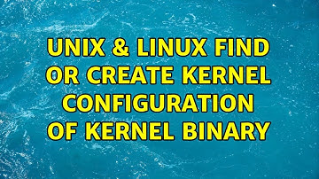 Unix & Linux: Find or create kernel configuration of kernel binary (2 Solutions!!)
