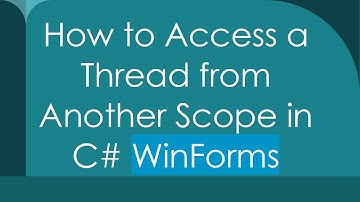 How to Access a Thread from Another Scope in C#  WinForms