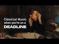 Classical Music For When You Re On A Deadline Classical Music For When You Re On A Deadline