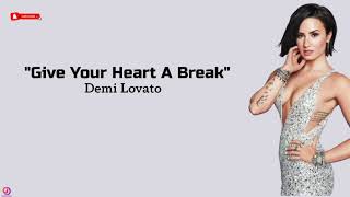 Demi Lovato - Give Your Heart A Break ~ (lyrics)