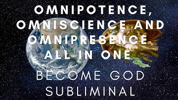 Omnipotence, Omniscience and Omnipresence all in one BECOME GOD SUBLIMINAL  [READ DESCRIPTION]