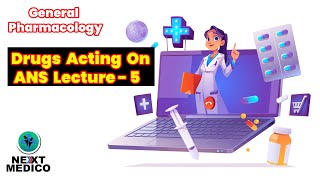 General Pharmacology - Medicine acting on ANS - Lecture 5