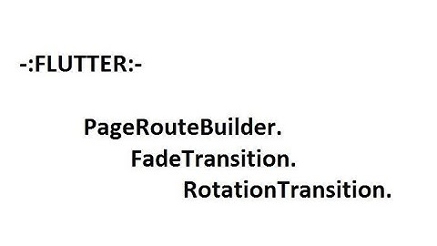 FLUTTER - PageRouteBuilder || FadeTransition || RotationTransition