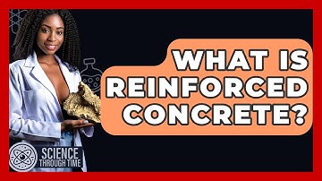 What Is Reinforced Concrete? - Science Through Time