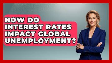 How Do Interest Rates Impact Global Unemployment? - Learn About Economics
