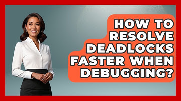 How To Resolve Deadlocks Faster When Debugging? - Learn To Troubleshoot