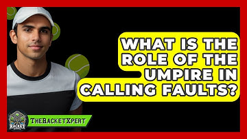 What Is The Role Of The Umpire In Calling Faults? - The Racket Xpert