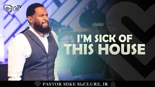 I'm Sick of This House // Pastor Mike Jr.