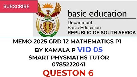 MEMO 2025 QN 6 MATHS P1 GRADE 12 VID 05