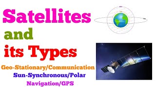 Satellites and Its Types | Geostationary | Sun Synchronous | Navigation | Remote Sensing & GIS