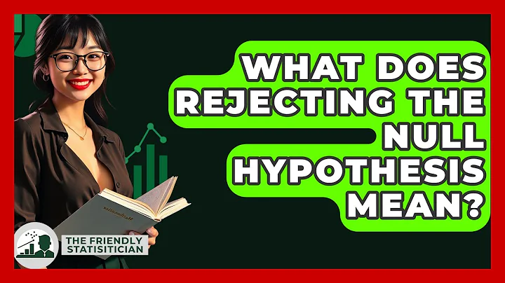 What Does Rejecting The Null Hypothesis Mean? - The Friendly Statistician