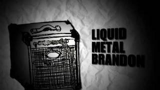 Liquid Metal Brandon(Rough Draft)