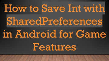 How to Save Int with SharedPreferences in Android for Game Features