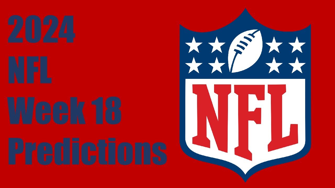 2024 NFL Week 18 Predictions - YouTube
