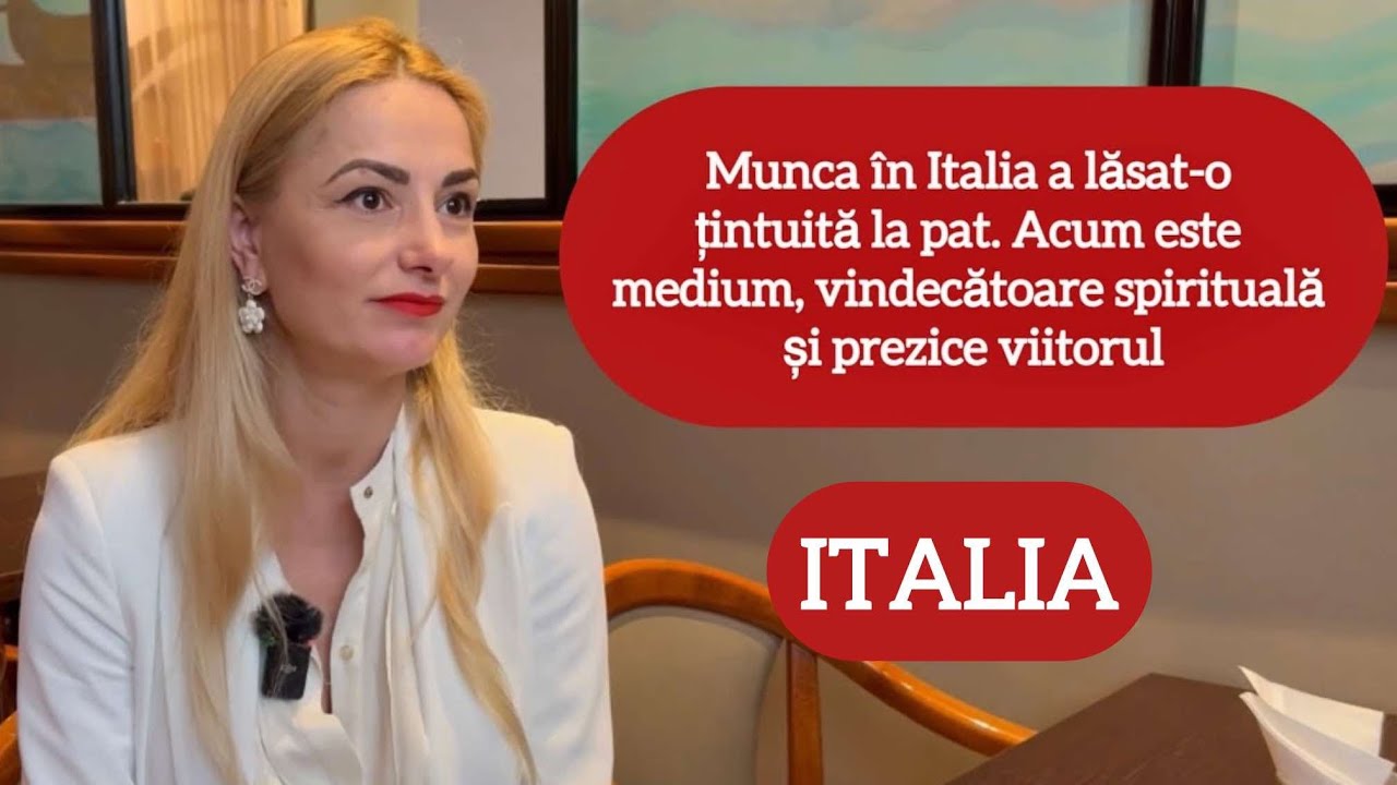 Munca în Italia a lăsat-o țintuită la pat. Acum este medium și vindecătoare spirituală