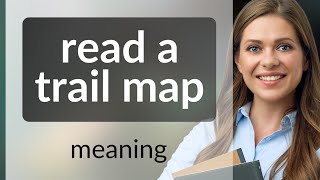Understanding Trail Maps: A Guide for Hikers and Explorers