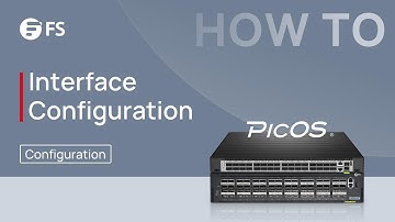 How to Configure Interfaces on PicOS® Switch | FS