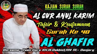 🔵 40. Tafsir & KeUtamaan Surah AL-GHAFIR || KH.Muhammad Bakhiet.AM || Pengasuh PonPes Nurul Muhibbin