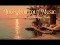 Ibiza Music ~ Sunset Chillout Music &amp; Tropical Lounge Mix ~ Cafe Del Mar Deep House Vibes